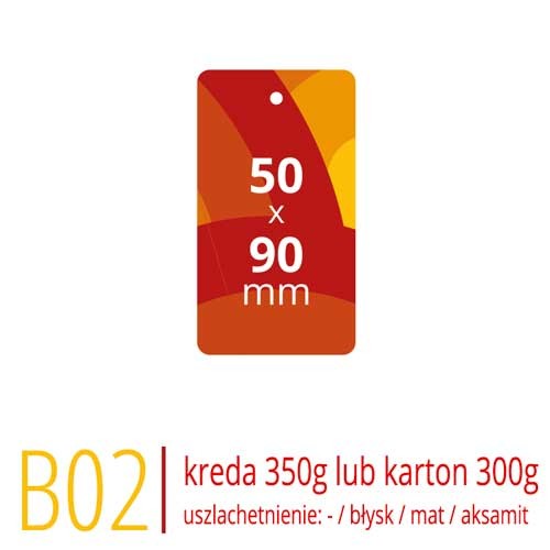 Metki B02 - 50x90 mm, kreda 350g lub karton Arktika 300g, druk full kolor CMYK